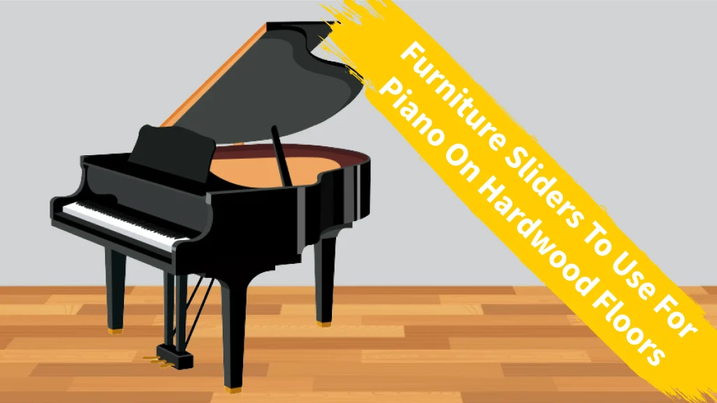Furniture Sliders To Use For Piano On Hardwood Floors